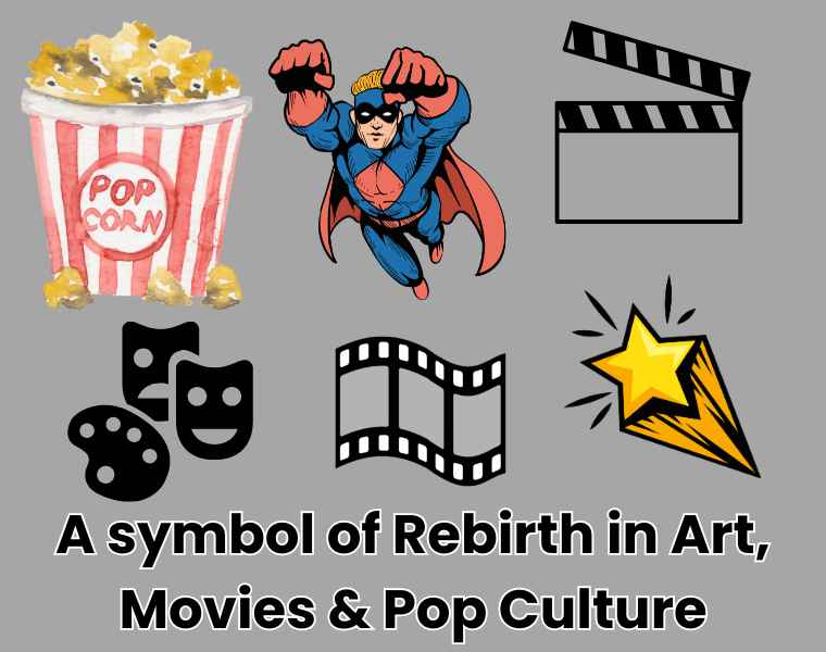 A symbol of Rebirth in Art, Movies & Pop Culture